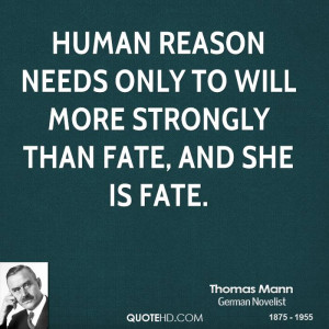 Human reason needs only to will more strongly than fate, and she is ...