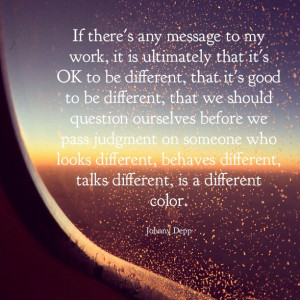 ... different, talks different, is a different color. - Johnny Depp
