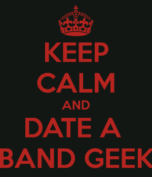 ... : http://www.keepcalm-o-matic.co.uk/p/keep-calm-and-date-a-band-geek