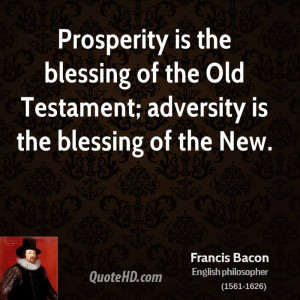 Prosperity is the blessing of the Old Testament; adversity is the ...