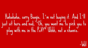 permalink # big brother 14 # bb14 # big brother quotes # wil heuser 7