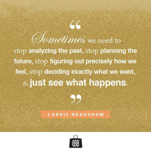 stop analyzing the past, stop planning the future, stop figuring out ...