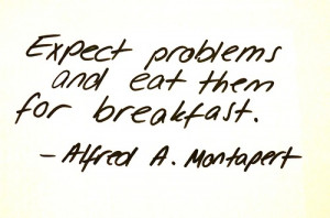 Expect problems and eat them for breakfast