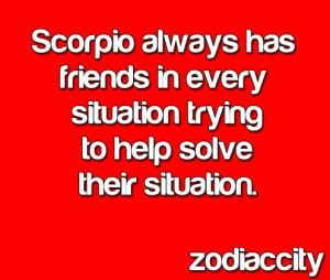 Scorpio Quotes: Zodiac Quotes and Signs...Scorpio always has friends ...
