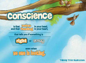 conscience is that voice in your head and feeling in your heart that ...