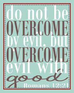 Overcome evil with good