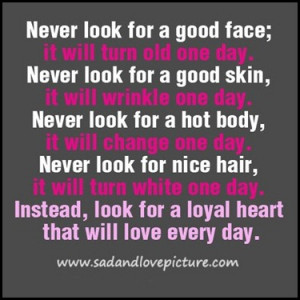 Don’t look for a hot body, look for a loyal heart that will love you