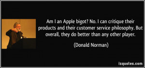 an Apple bigot? No. I can critique their products and their customer ...