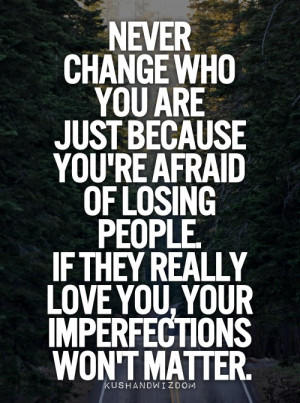 afraid, change, imperfections, losing, love, never, quotes