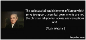 ... Christian religion but abuses and corruptions of it. - Noah Webster