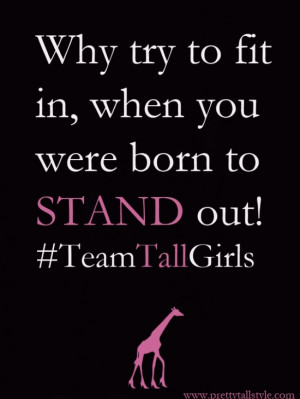 Positive Tall Girl Quotes Pretty tall style - stand tall