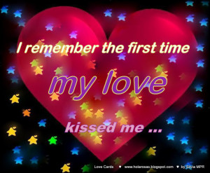 Love cards - Romantic Phrases - I remember the firts time my love ...