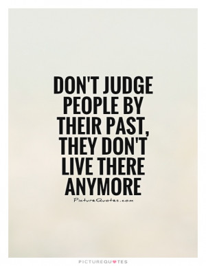 Past Quotes Past And Future Quotes Dont Judge Quotes