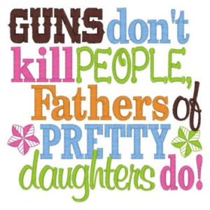 Guns dont kill people fathers of pretty by CEEmbroideryBoutique, $18 ...