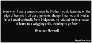 Even when I was a grown woman, he [Father] would leave me on the edge ...