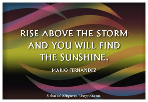 rise above the storm and you will find the sunshine mario fernandez