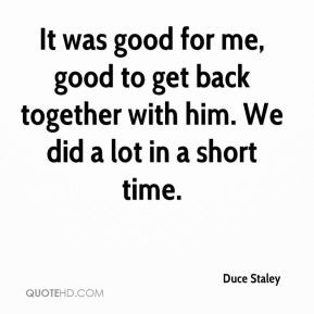 Duce Staley - It was good for me, good to get back together with him ...