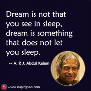 Dream is not that you see in sleep APJ Abdul Kalam Quote