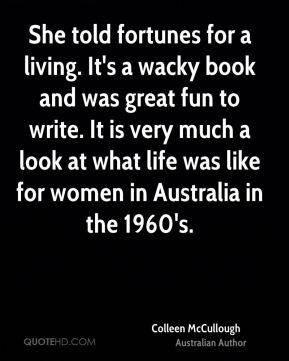 Colleen McCullough - She told fortunes for a living. It's a wacky book ...