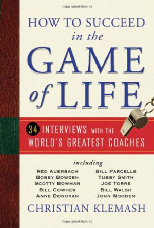 How to Succeed in the Game of Life: 34 Interviews with the World's ...