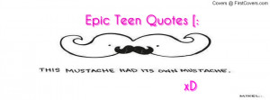 My other cover photo for Epic Teen Quotes PLEASE DO NOT COPY OR USE ...