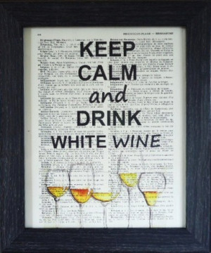 Keep calm print and drink white wine quote art print on an vintage ...