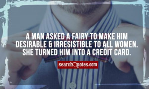 man asked a fairy to make him desirable & irresistible to all women ...