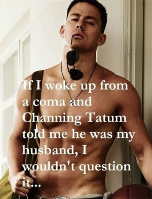 Funny Channing Tatum Quote