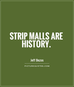 Strip malls are history Picture Quote #1