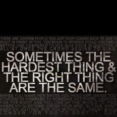 Sometimes the hardest thing and the right thing are the same... More