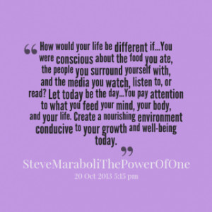 How would your life be different if...You were conscious about the ...