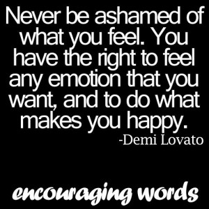 Lovato Quote...she has inspired me to keep going & to never be ashamed ...