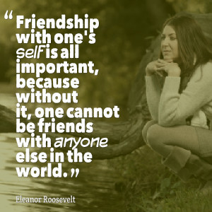 Quotes Picture: friendship with one's self is all important, because ...