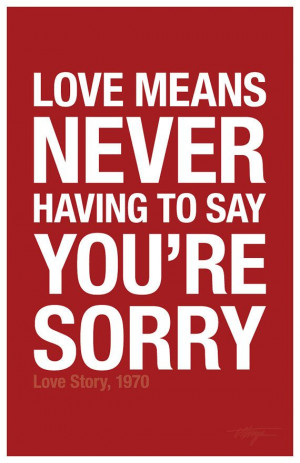 movie quote love means never having to say you re sorry love story ...