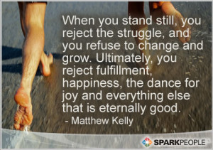 Motivational Quote - When you stand still, you reject the struggle ...