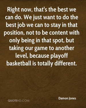 Right now, that's the best we can do. We just want to do the best job ...