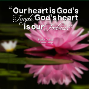 Quotes Picture: our heart is god's temple, god's heart is our fortress