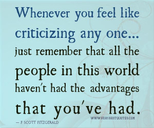 Whenever you feel like criticizing any one...just remember that all ...