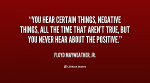 You hear certain things, negative things, all the time that aren't ...
