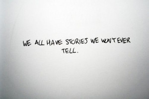 We all have stories we won't never tell