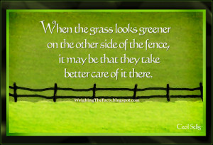 when the grass looks greener on the other side of the fence it may be ...