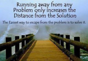 Running Away from a Problem - ooooo so true. Even when I need a break ...