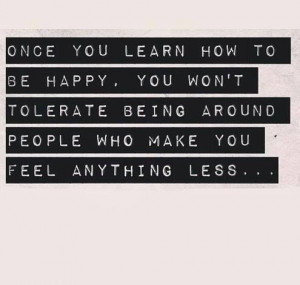 Once you learn to be happy...