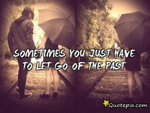 Sometimes You Just Have To Let Go Of The Past..