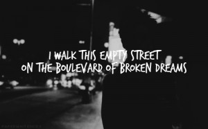 ashleypurdys-bitch:Boulevard of Broken Dreams