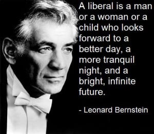 liberal is a man or a woman or a child who looks forward to a better ...