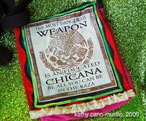 The most dangerous weapon is an educated Chicana!