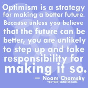 Optimism and future quotes. “Optimism is a strategy for making a ...