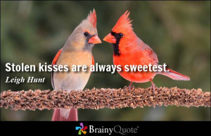 Stolen kisses are always sweetest. - Leigh Hunt