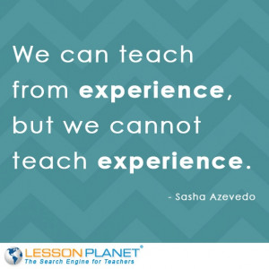 ... , but we cannot teach experience.